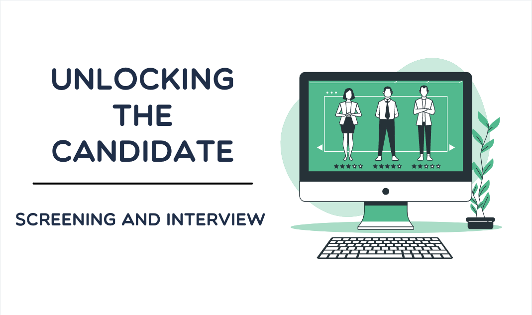 Unlocking the Candidate – Screening and Interview