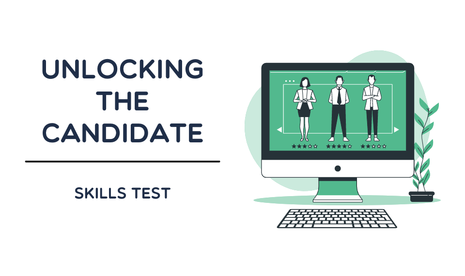 Unlocking the Candidate - Skills Tests