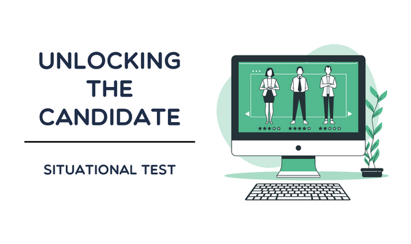 Unlocking The Candidate - Situational Tests
